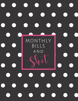 Paperback Monthly Bills and Shit: Monthly and Weekly Budgeting Workbook for Organizing Finances White Polka Dots on Black Book