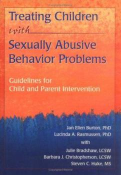 Hardcover Treating Children with Sexually Abusive Behavior Problems: Guidelines for Child and Parent Intervention Book