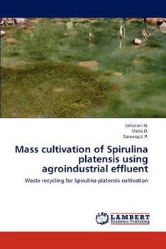 Mass cultivation of Spirulina platensis using agroindustrial effluent: Waste recycling for Spirulina platensis cultivation