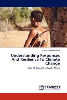 Understanding Responses And Resilience To Climate Change: Case of Drought in South Africa