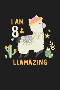 I Am 8 & Llamazing Cute Funny 8th Birthday Llama: Lined Journal Notebook