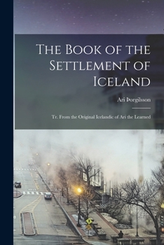 Paperback The Book of the Settlement of Iceland: Tr. From the Original Icelandic of Ari the Learned Book