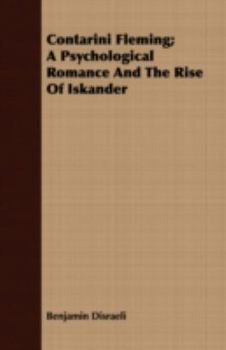 Contarini Fleming: A Psychological Romance And The Rise Of Iskander