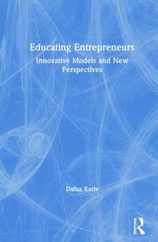 Hardcover Educating Entrepreneurs: Innovative Models and New Perspectives Book