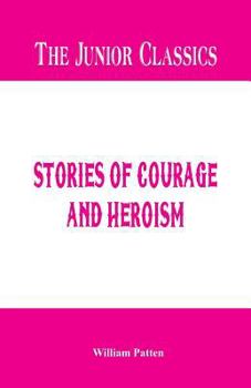 Paperback The Junior Classics: Stories of Courage and Heroism Book