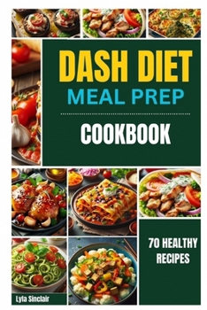 Paperback DASH Diet Meal Prep cookbook: Unleash 70 healthy recipes Book