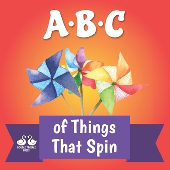 Paperback ABC of Things that Spin: A Rhyming Children's Picture Book