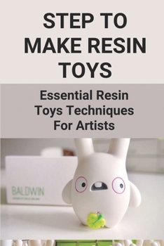 Paperback Step To Make Resin Toys: Essential Resin Toys Techniques For Artists: How To Make Resin Toys Easy Book