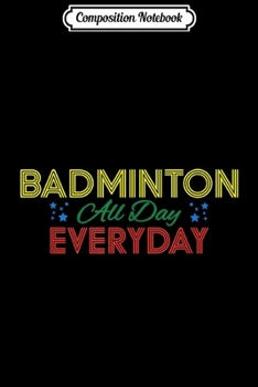 Paperback Composition Notebook: BADMINTON All Day Everyday Journal/Notebook Blank Lined Ruled 6x9 100 Pages Book
