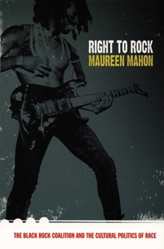 Paperback Right to Rock: The Black Rock Coalition and the Cultural Politics of Race Book