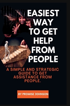 Paperback Easiest Way to Get Help from People: A simple and strategic guide to get assistance from people. Book