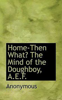 Hardcover Home-Then What? the Mind of the Doughboy, A.E.F. Book