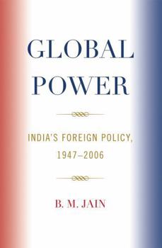 Hardcover Global Power: India's Foreign Policy 1947-2006 Book