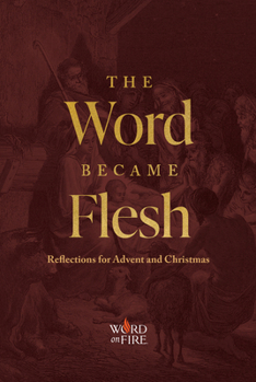 Paperback The Word Became Flesh: Reflections for Advent and Christmas Book