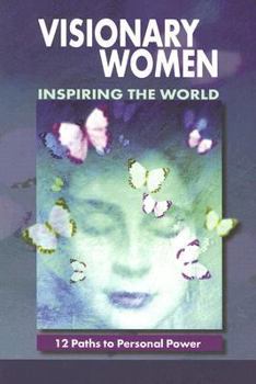 Paperback Visionary Women Inspiring the World: 12 Paths to Personal Power Book