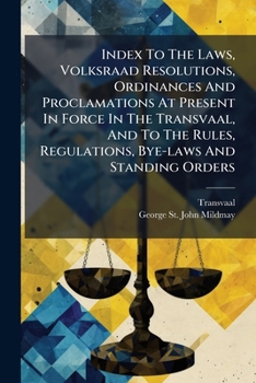 Paperback Index To The Laws, Volksraad Resolutions, Ordinances And Proclamations At Present In Force In The Transvaal, And To The Rules, Regulations, Bye-laws A Book