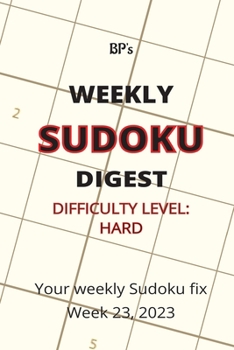 Paperback Bp's Weekly Sudoku Digest - Difficulty Hard - Week 23, 2023 Book
