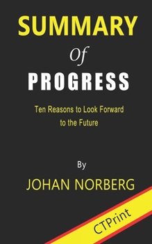 Paperback Summary of Progress: Ten Reasons to Look Forward to the Future By Johan Norberg Book