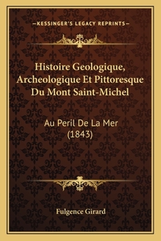 Paperback Histoire Geologique, Archeologique Et Pittoresque Du Mont Saint-Michel: Au Peril De La Mer (1843) [French] Book