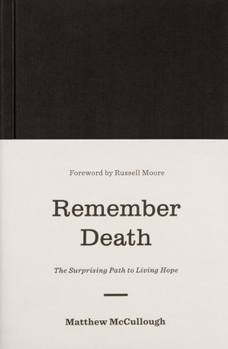 Hardcover Remember Death: The Surprising Path to Living Hope Book