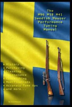 Paperback The M96 M38 M41 Swedish Mauser Performance Tuning Manual: Gunsmithing tips for modifying your Swedish Mauser rifles Book