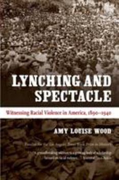 Lynching and Spectacle: Witnessing Racial Violence in America, 1890-1940 - Book  of the New Directions in Southern Studies