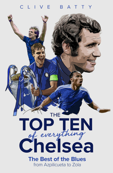 Hardcover The Top Ten of Everything Chelsea: The Best of the Blues from Azpilicueta to Zola Book