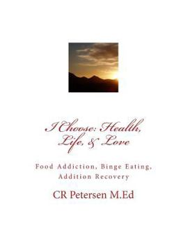 Paperback I Choose: Health, Life, & Love: Food Addiction, Binge Eating, Addition Recovery Book