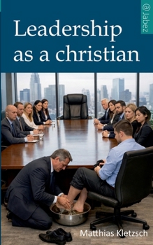 Leadership as a christian: Humility, Responsibility, and the Courage to Serve