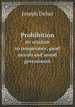 Paperback Prohibition its relation to temperance, good morals and sound government Book