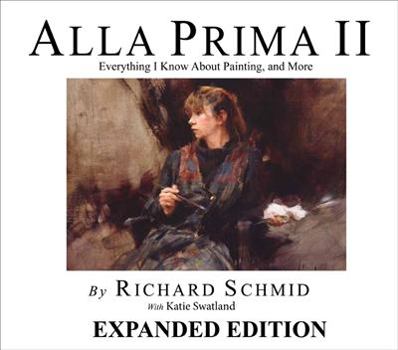 Hardcover Alla Prima II - Expanded Edition Everything I Know about Painting--And More Book