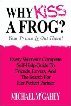 Paperback Why Kiss a Frog?: Your Prince is Out There! Book