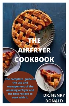 Paperback The Airfryer Cookbook: The complete guide to the use and management of the airfryer and the best recipes to cook with it.. Book