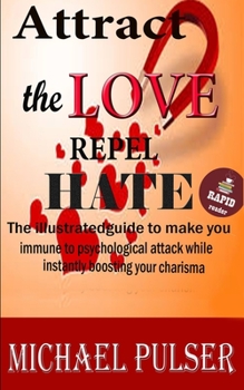 Paperback Attract Love / Repel Hate: The illustrated guide to make you immune to psychological attack while instantly boosting your charisma Book