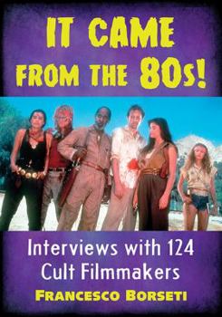 Paperback It Came from the 80s!: Interviews with 124 Cult Filmmakers Book