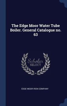 Hardcover The Edge Moor Water Tube Boiler. General Catalogue no. 63 Book