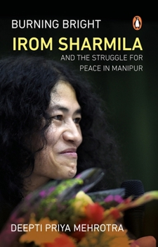 Paperback Burning Bright: Irom Sharmila and the Struggle for Peace in Manipur Book