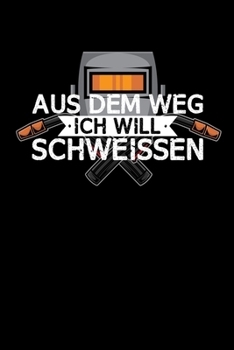 Aus dem Weg ich will schweissen: DIN A5 Notizbuch kariert (German Edition)