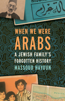 Hardcover When We Were Arabs: A Jewish Family's Forgotten History Book