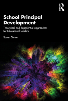 Paperback School Principal Development: Theoretical and Experiential Approaches for Educational Leaders Book