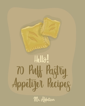 Paperback Hello! 70 Puff Pastry Appetizer Recipes: Best Puff Pastry Cookbook Ever For Beginners [Puff Pastry Book, Cheese Puff Pastry, Italian Puff Pastry, Bake Book