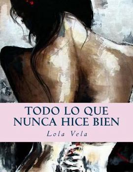 Paperback Todo lo que nunca hice bien [Spanish] Book