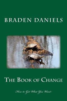 Paperback The Book of Change: How to Get What You Want Book