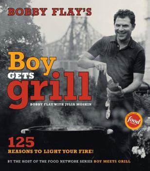 Hardcover Bobby Flay's Boy Gets Grill: 125 Reasons to Light Your Fire! Book