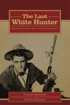 The Last White Hunter: Reminiscences of a Colonial Shikari