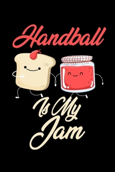 Paperback Handball is My Jam: Funny Handball Journal (Diary, Notebook) Christmas & Birthday Gift for Handball Enthusiasts Book