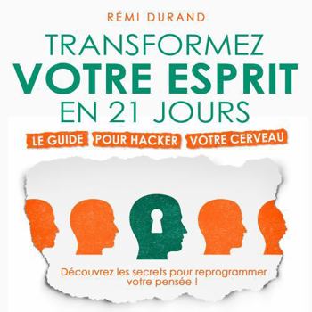 Paperback Transformez votre esprit en 21 jours: Le guide pour hacker votre cerveau [French] Book