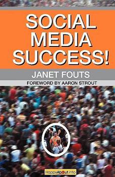 Paperback Social Media Success!: Practical Advice and Real World Examples for Social Media Engagement Using Social Networking Tools Like Linkedin, Twit Book