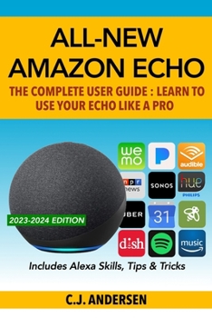 Paperback All-New Amazon Echo - The Complete User Guide: Learn to Use Your Echo Like A Pro Book