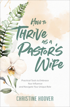 Paperback How to Thrive as a Pastor's Wife: Practical Tools to Embrace Your Influence and Navigate Your Unique Role Book